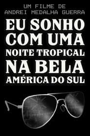 I Dream of a Tropical Night in Beautiful South America