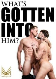 What's Gotten Into Him?