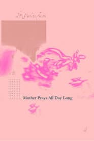 Mother Prays All Day Long