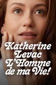 Katherine Levac: L'homme de ma vie