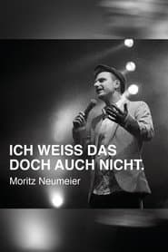 Moritz Neumeier: Ich weiß das doch auch nicht