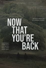 Now That You’re Back
