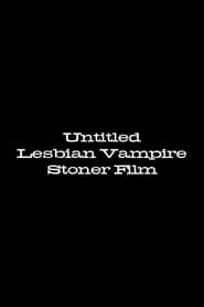 Untitled Lesbian Vampire Stoner Film